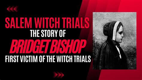 Bridget bishop and the witchcraft hysteria in 17th century salem